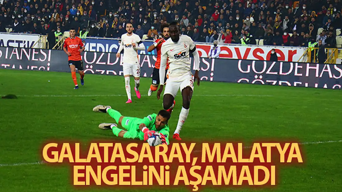 Galatasaray, Yeni Malatyaspor engelini aşamadı