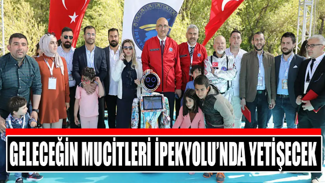 GELECEĞİN MUCİTLERİ İPEKYOLU'NDA YETİŞECEK