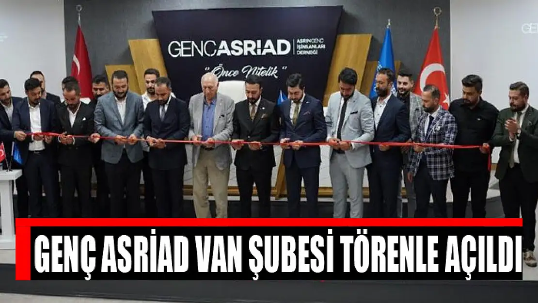 Genç ASRİAD Van Şubesi törenle açıldı