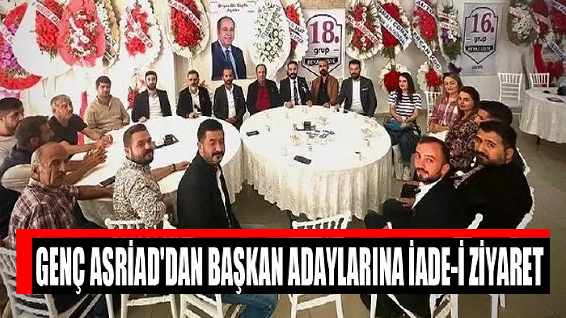 Genç ASRİAD'dan başkan adaylarına iade-i ziyaret