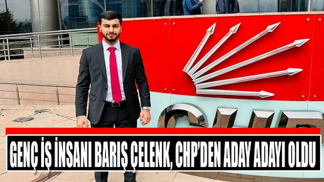 Genç İş insanı Barış Çelenk, CHP'den aday adayı oldu