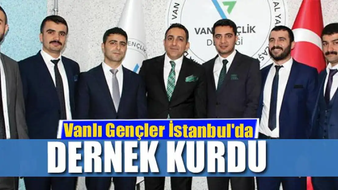 Vanlı Gençler İstanbul'da dernek kurdu