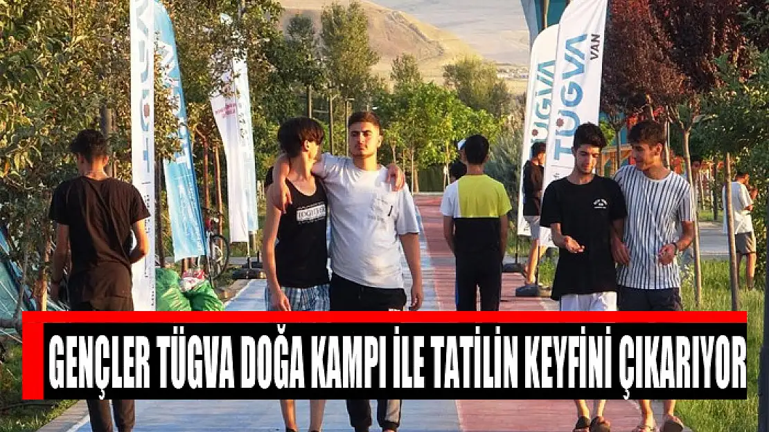 Gençler TÜGVA Doğa Kampı ile tatilin keyfini çıkarıyor