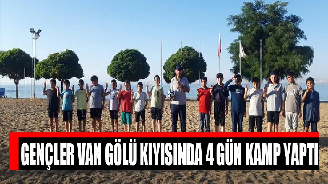 Gençler Van Gölü kıyısında 4 gün kamp yaptı