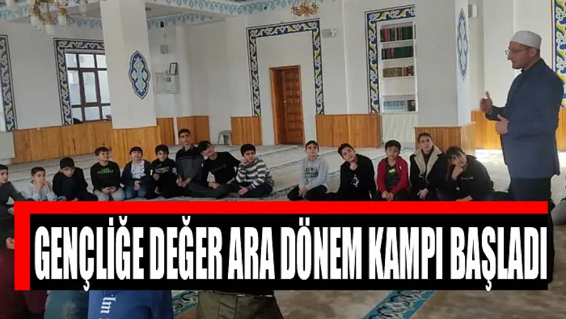 Gençliğe Değer Ara Dönem Kampı başladı