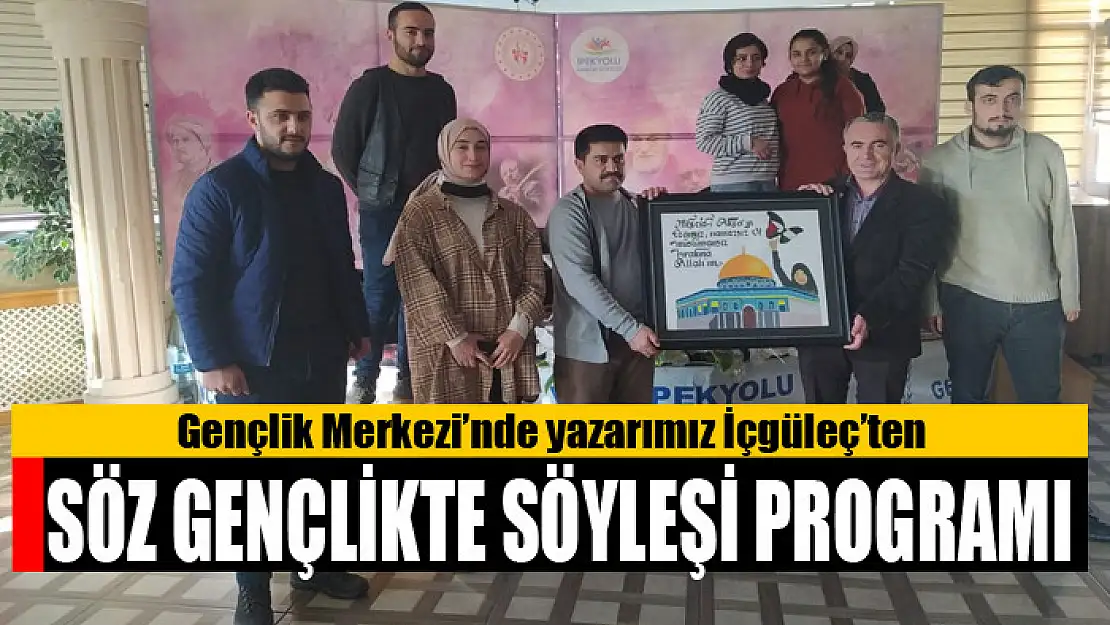 Gençlik Merkezi'nde yazarımız İçgüleç'ten Söz Gençlikte söyleşi programı