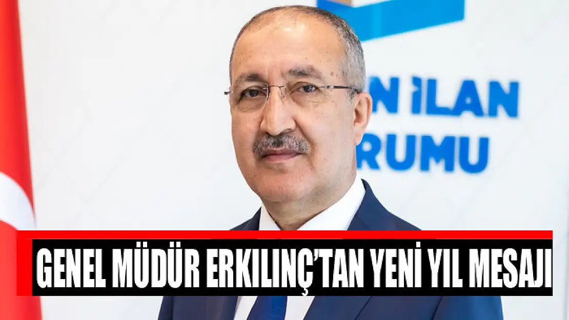 GENEL MÜDÜR ERKILINÇ'TAN YENİ YIL MESAJI