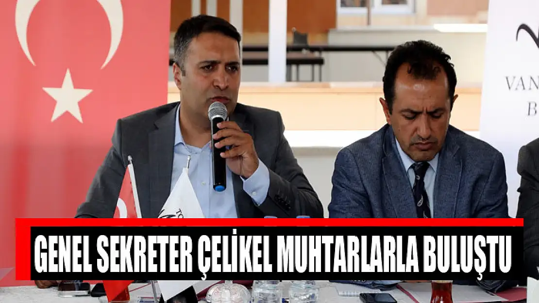 Genel Sekreter Çelikel muhtarlarla buluştu