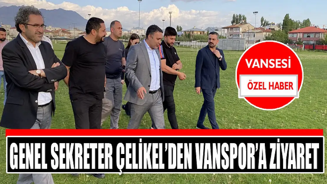 Genel Sekreter Çelikel'den Vanspor'a ziyaret