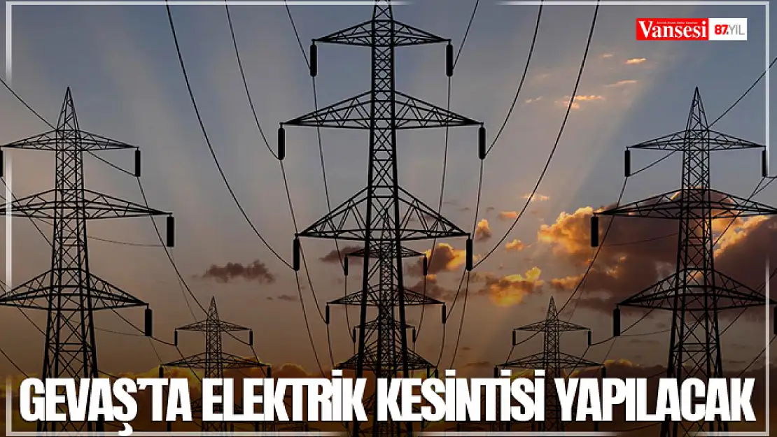 Gevaş'ta elektrik kesintisi yapılacak