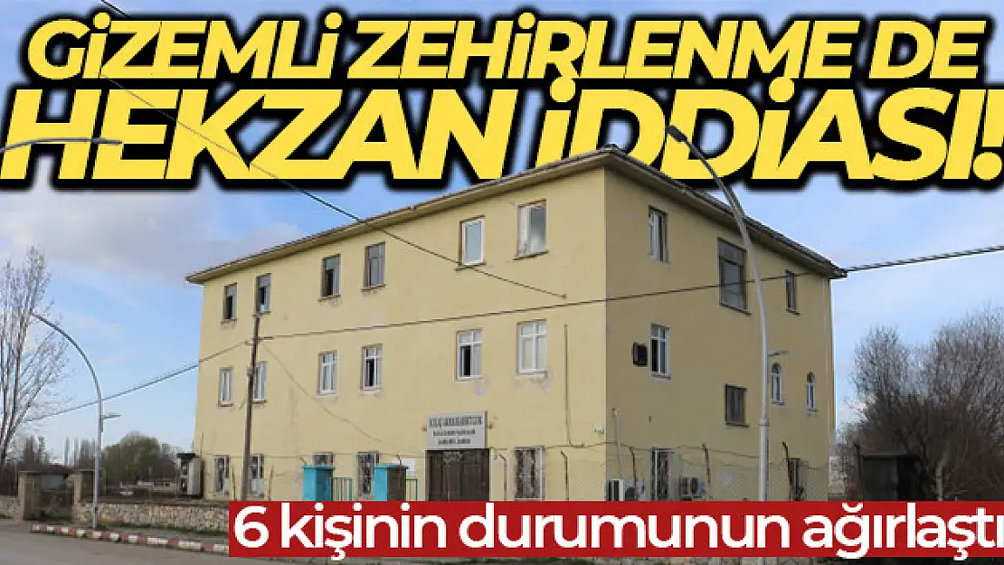 Gizemli zehirlenme de Hekzan iddiası