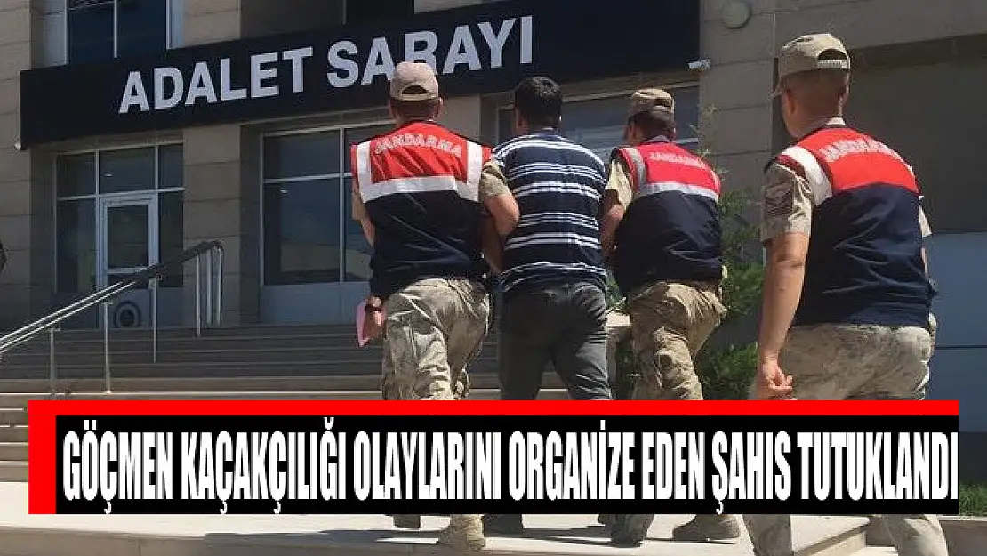 Göçmen kaçakçılığı olaylarını organize eden şahıs tutuklandı