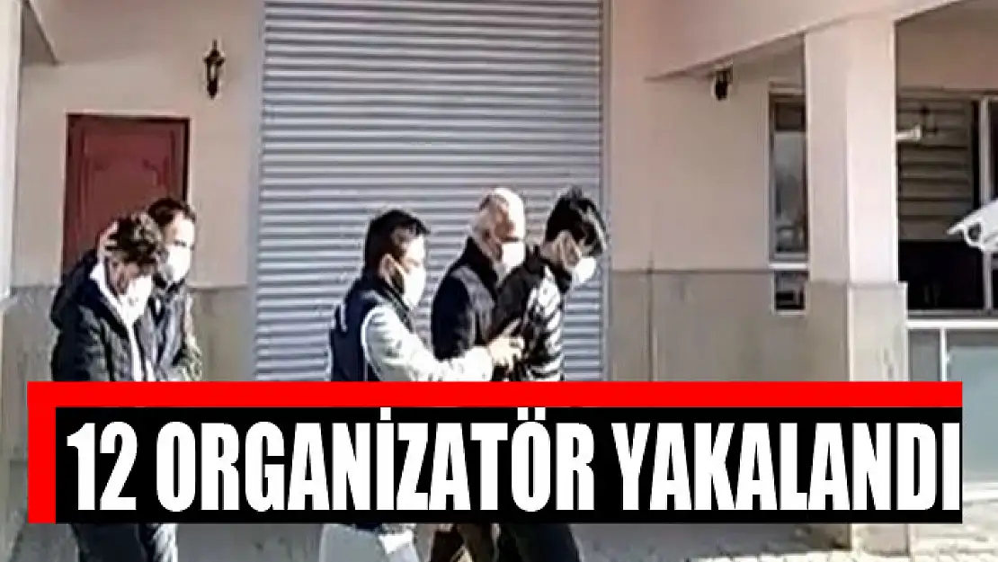 Göçmen kaçakçılığı yapan 12 organizatör yakalandı