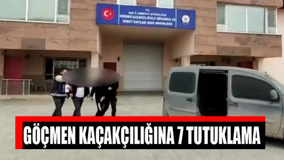 Göçmen kaçakçılığına 7 tutuklama