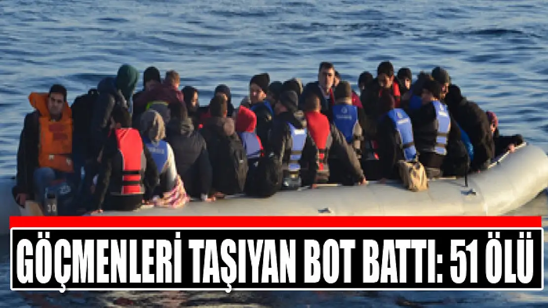 Göçmenleri taşıyan bot battı: 51 ölü