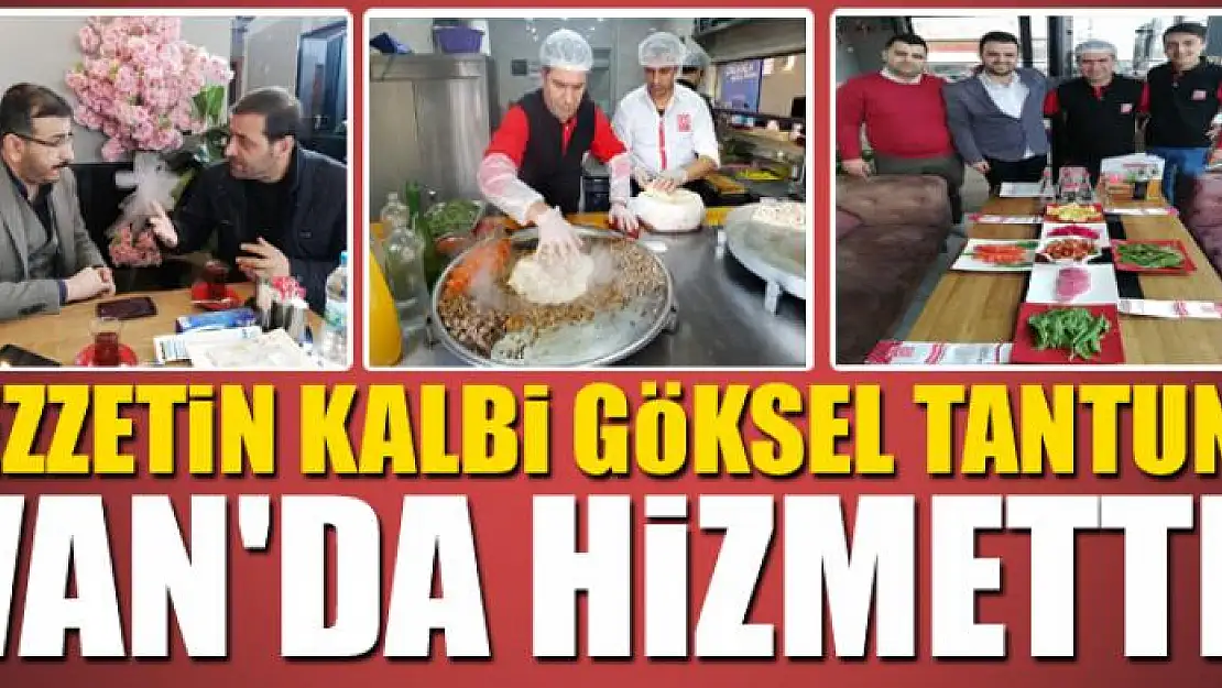 LEZZETİN KALBİ GÖKSEL TANTUNİ VAN'DA HİZMETTE