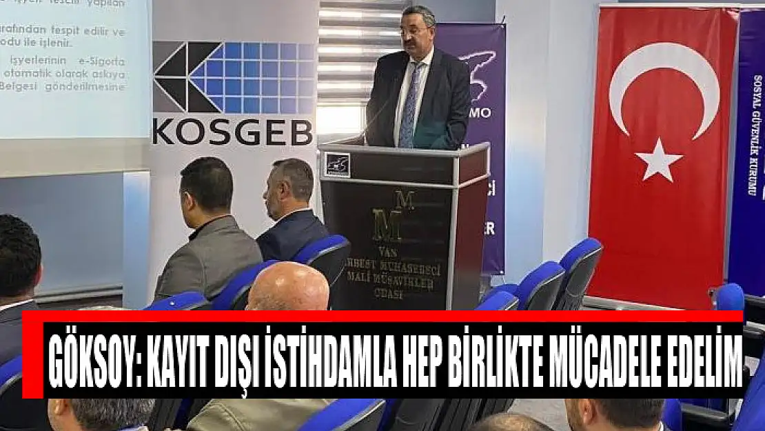 Göksoy: Kayıt dışı istihdamla hep birlikte mücadele edelim