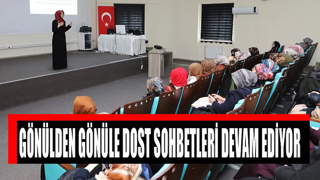 GÖNÜLDEN GÖNÜLE DOST SOHBETLERİ DEVAM EDİYOR