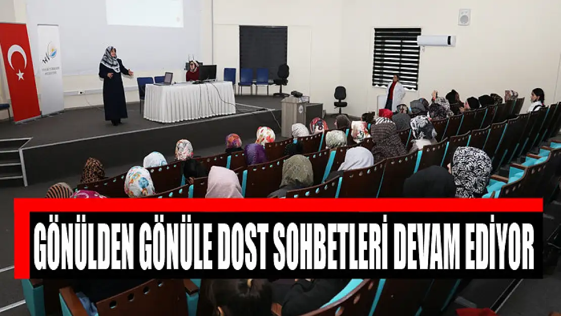 GÖNÜLDEN GÖNÜLE DOST SOHBETLERİ DEVAM EDİYOR