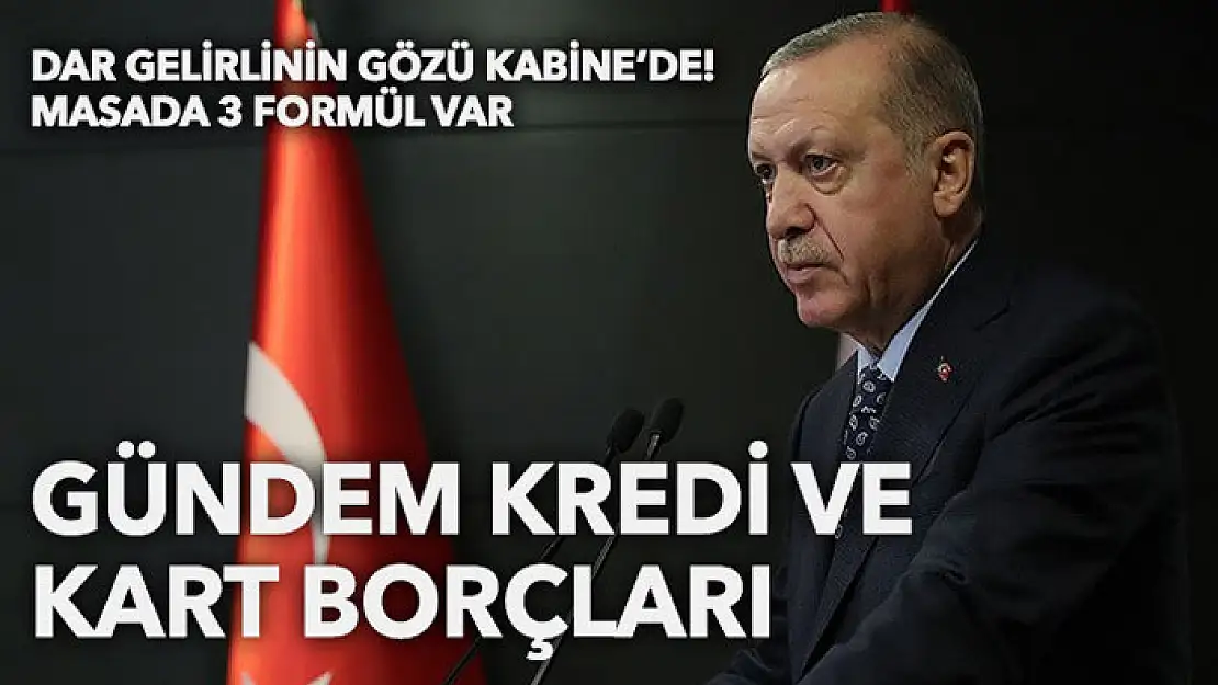 Gözler Kabine'de: Gündem kredi ve kart borçları! 3 formül gündemde...