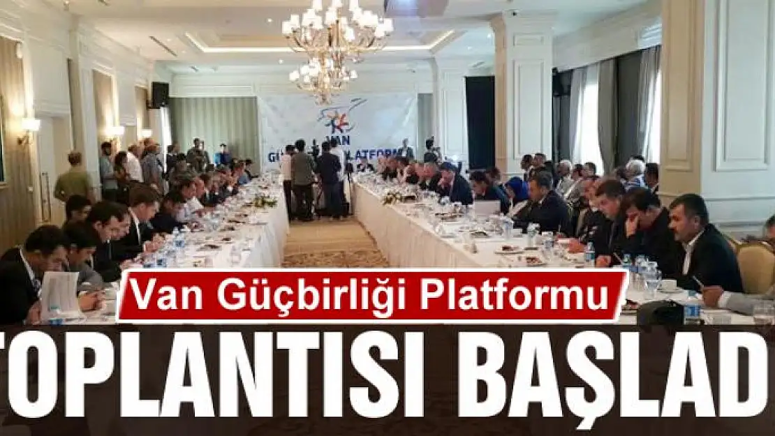 Van Güçbirliği Platformu toplantısı başladı