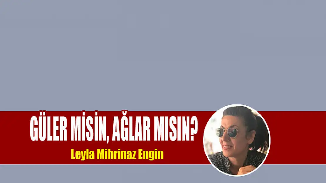 Güler misin, Ağlar mısın?