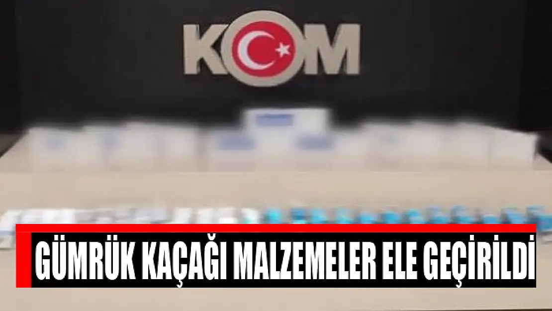 Gümrük kaçağı malzemeler ele geçirildi