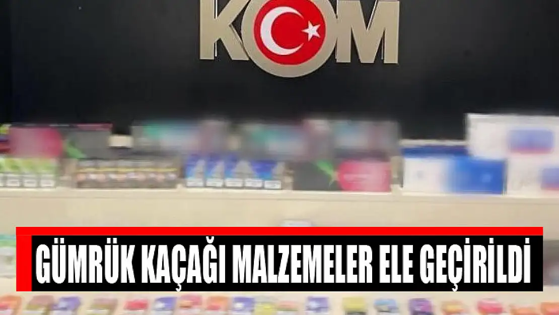 Gümrük kaçağı malzemeler ele geçirildi