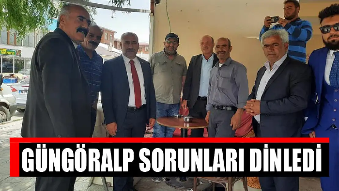 Güngöralp sorunları dinledi