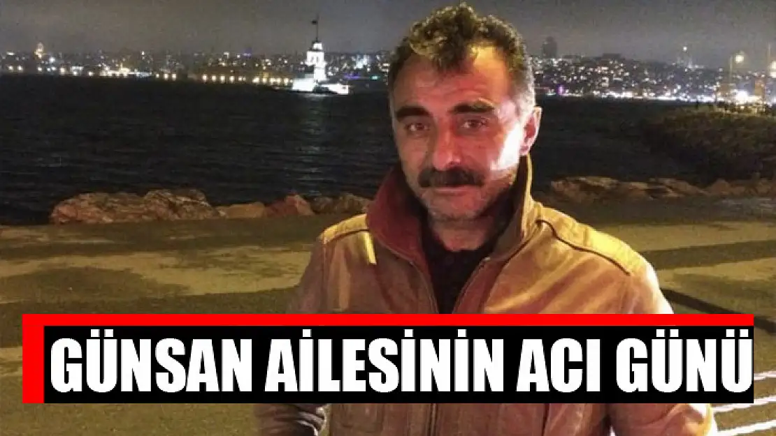 Günsan ailesinin acı günü