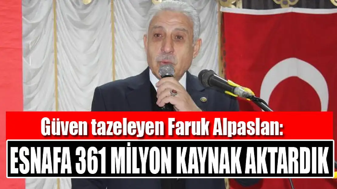 Güven tazeleyen Faruk Alpaslan: Esnafa 361 milyon kaynak aktardık