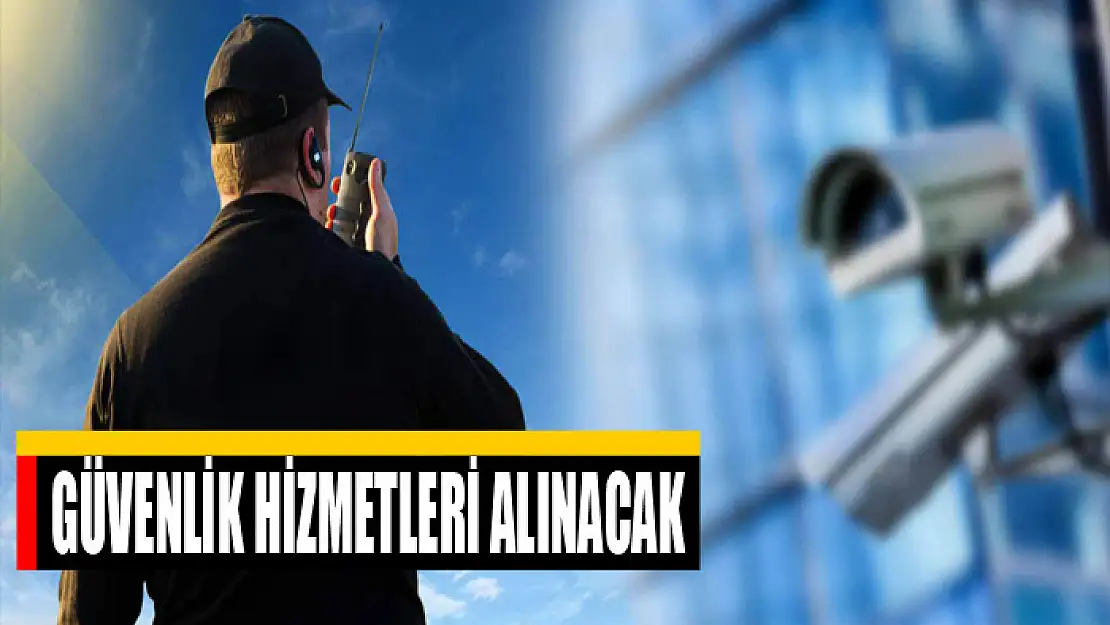 Güvenlik hizmetleri alınacak