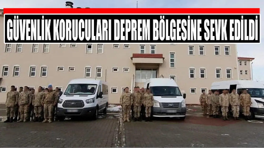 Güvenlik korucuları deprem bölgesine sevk edildi