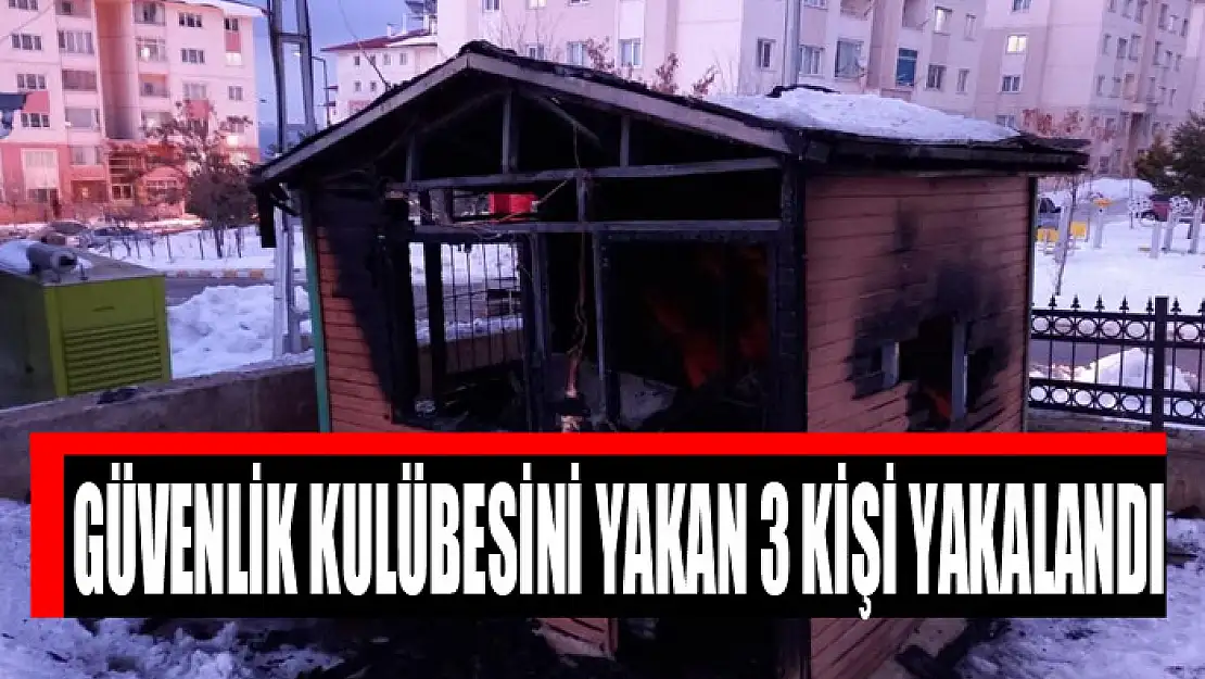 Güvenlik kulübesini yakan 3 kişi yakalandı