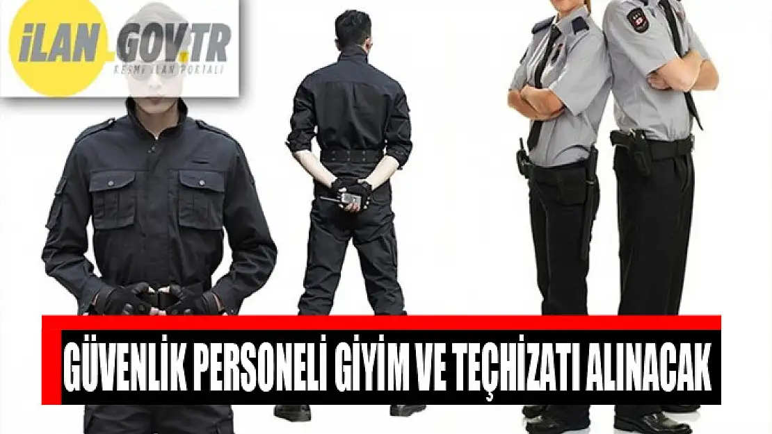 Güvenlik personeli giyim ve teçhizatı alınacak