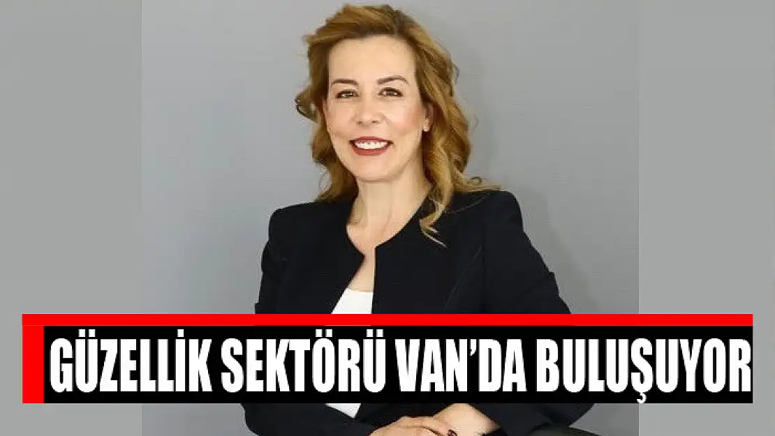 Güzellik sektörü Van'da buluşuyor