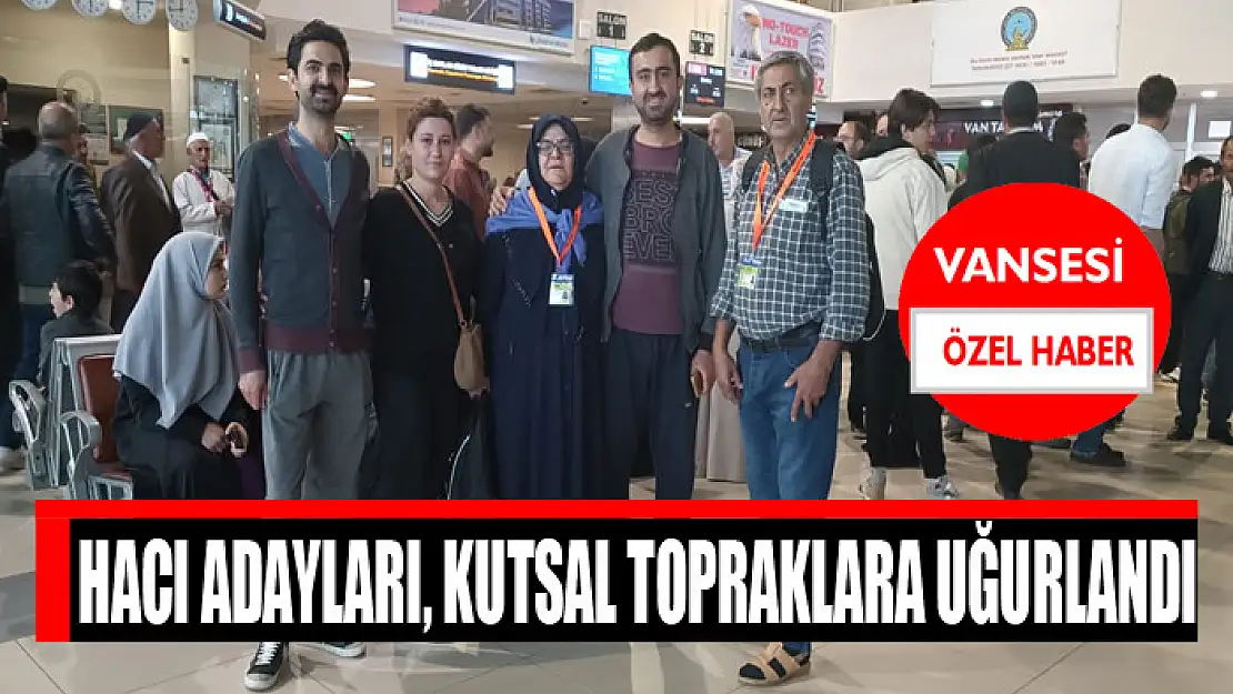 Hacı adayları, kutsal topraklara uğurlandı