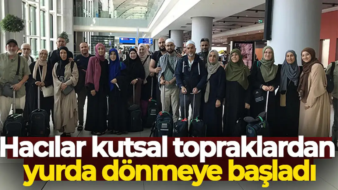 Hacılar kutsal topraklardan yurda dönmeye başladı