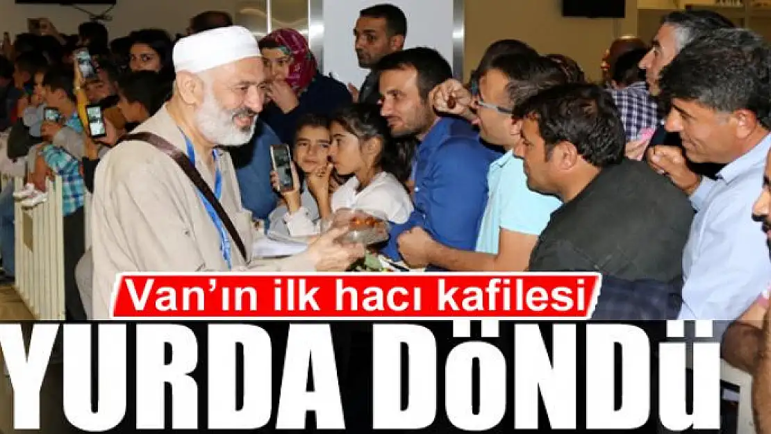 Van'ın ilk hacı kafilesi yurda döndü