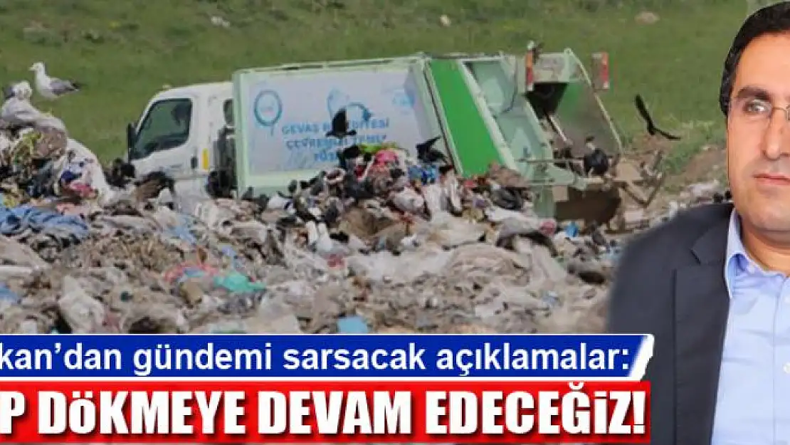 ÇÖP DÖKMEYE DEVAM EDECEĞİZ