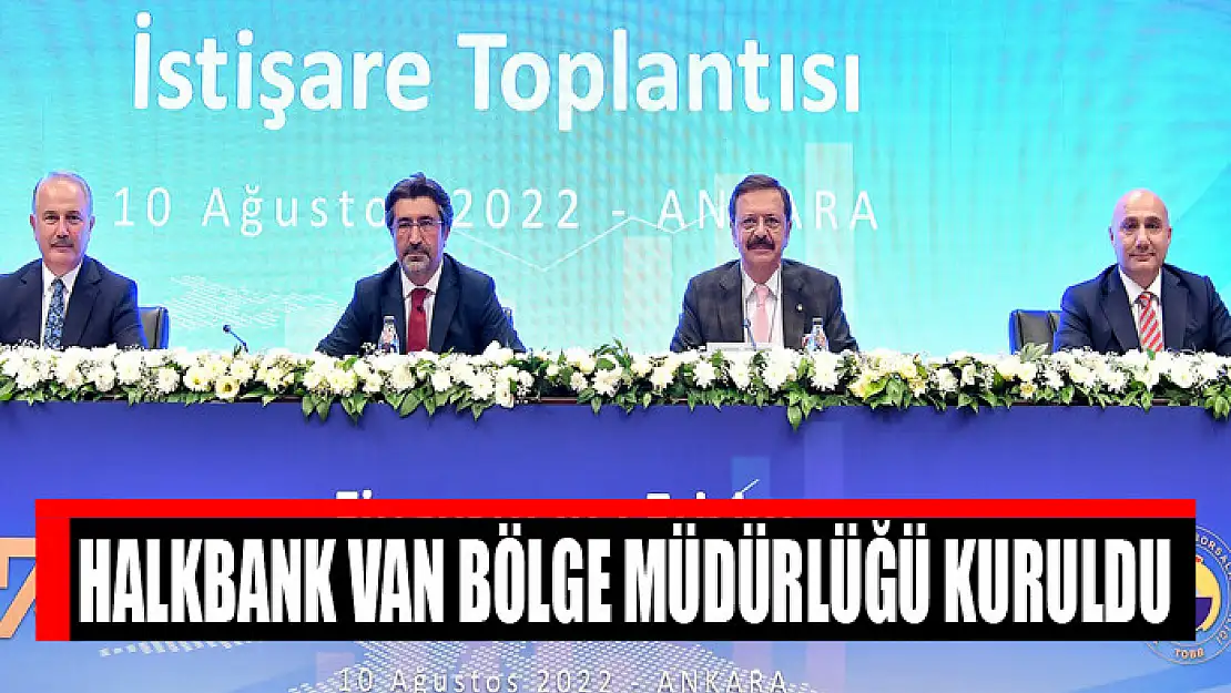 Halkbank Van Bölge Müdürlüğü kuruldu