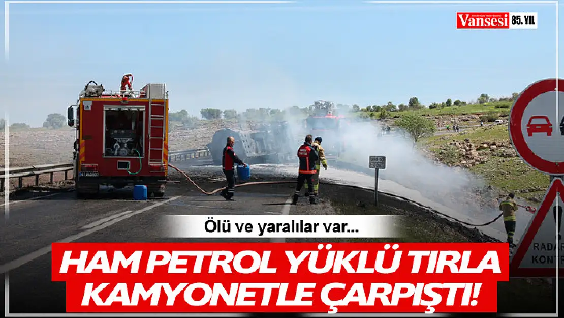 Ham petrol yüklü tır kamyonetle çarpıştı: 2 ölü, 4 yaralı