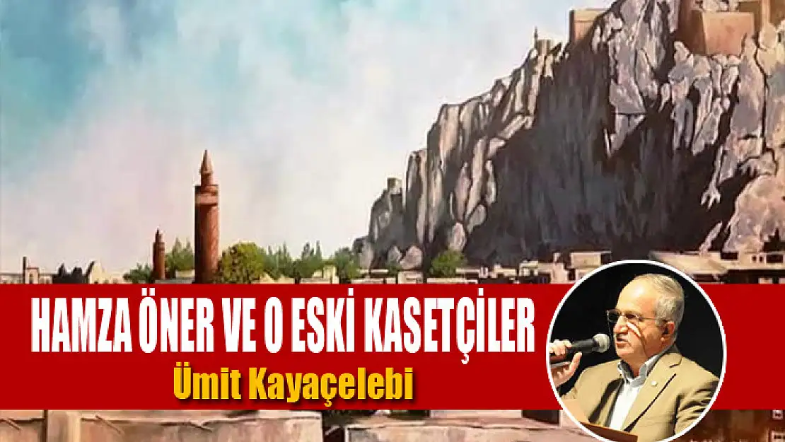 Hamza Öner ve o eski kasetçiler