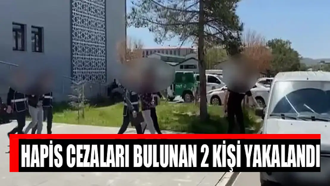 Hapis cezaları bulunan 2 kişi yakalandı