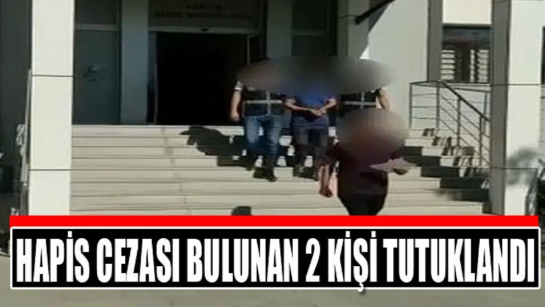 Hapis cezası bulunan 2 kişi tutuklandı