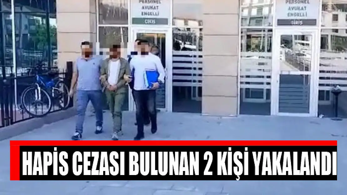 Hapis cezası bulunan 2 kişi yakalandı