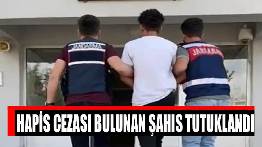 Hapis cezası bulunan şahıs tutuklandı