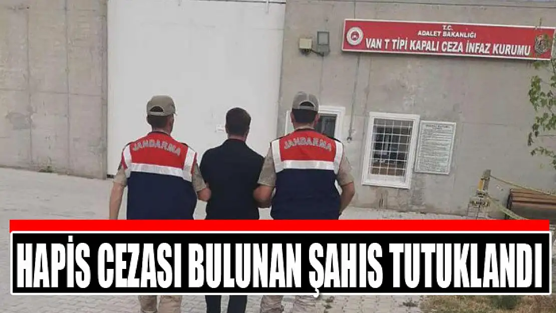 Hapis cezası bulunan şahıs tutuklandı