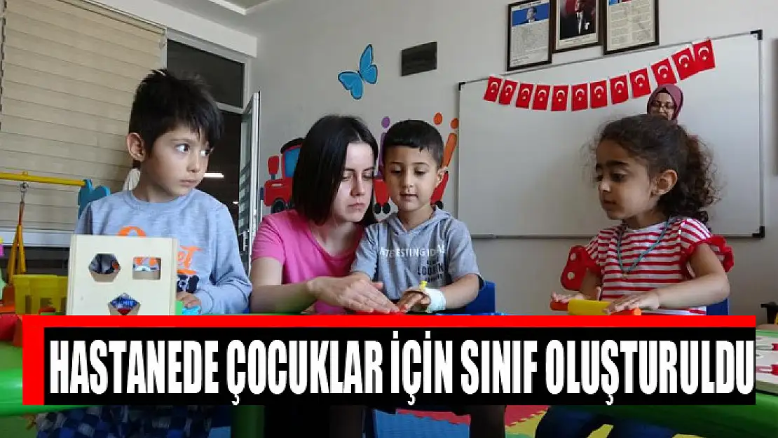 Hastanede çocuklar için sınıf oluşturuldu