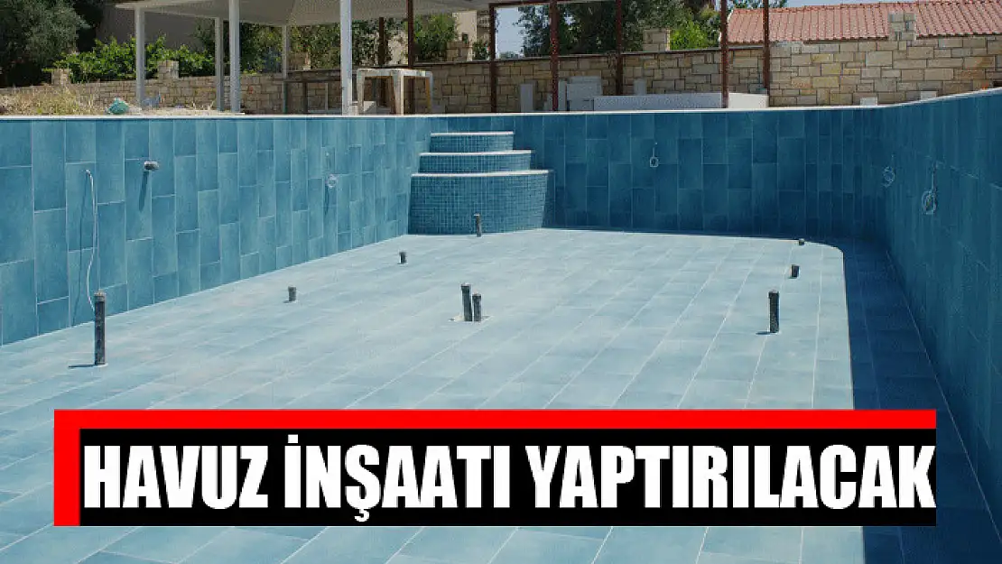 Havuz inşaatı yaptırılacak